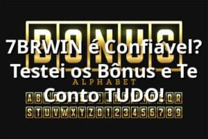 7BRWIN é Confiável? Testei os Bônus e Te Conto TUDO! 🎯