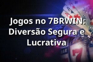 ⭐ Jogos no 7BRWIN: Diversão Segura e Lucrativa