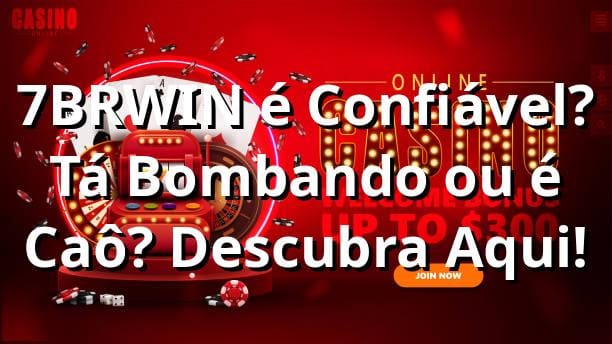 7BRWIN é Confiável? Tá Bombando ou é Caô? Descubra Aqui! 🎰