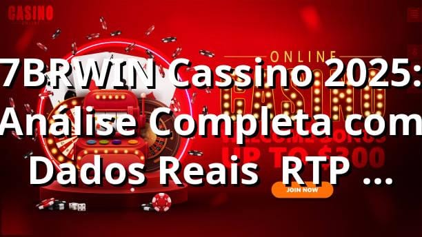 7BRWIN Cassino 2025: Análise Completa com Dados Reais 📊 RTP 96,8% • Saque PIX